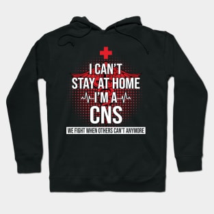 I Can't Stay At Home I'm A CNS We Fight - Nurse Gift Hoodie